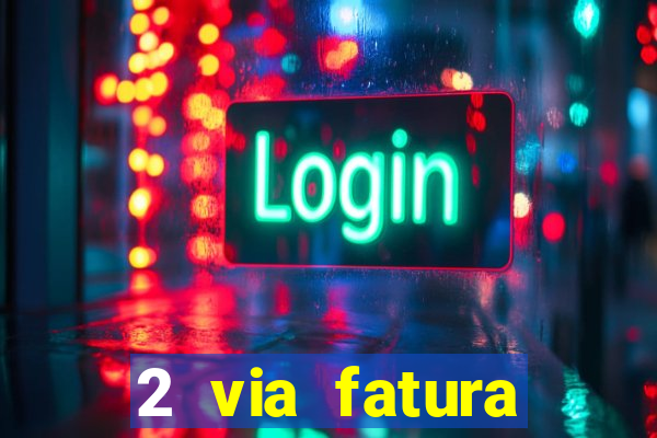 2 via fatura magazine luiza